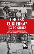 Chcesz cukierka? Idź do Gierka. Wspomnienia z dzieciństwa w złotej dekadzie gierkowskiej - ebook