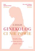 Czego ginekolog ci nie powie. Książka, którą powinna przeczytać każda z nas! - ebook