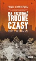 Jak przetrwać trudne czasy. Survival miejski - ebook