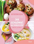 Jak schudnąć bez wyrzeczeń. Jedz to, co lubisz - ebook