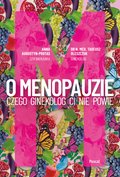 O menopauzie. Czego ginekolog Ci nie powie - ebook