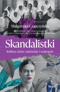 Skandalistki. Kobiety, które zadziwiały i szokował - ebook