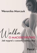 Walka o macierzyństwo. Jak wygrać z czasem i samą sobą - ebook