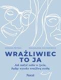 Wrażliwiec to ja. Jak radzić sobie w życiu, będąc wysoko wrażliwą osobą - ebook