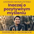 Inaczej o pozytywnym myśleniu - audiobook