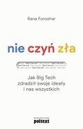 Nie czyń zła. Jak Big Tech zdradził swoje ideały i nasz wszystkich - ebook