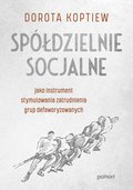 Spółdzielnie socjalne jako instrument stymulowania zatrudnienia grup defaworyzowanych - ebook