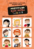 Pozytywna dyscyplina od A do Z. 1001 rozwiązań na codzienne wyzwania rodzicielskie - ebook