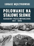 Polowanie na stalowe słonie. Karabiny przeciwpancerne 1917 - 1945 - ebook