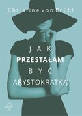 Jak przestałam być arystokratką - ebook