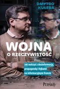 "Wojna o rzeczywistość. Jak walczyć z dezinformacją, propagandą i fejkami na informacyjnym froncie" - ebook