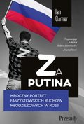 Za Putina. Mroczny portret faszystowskich ruchów młodzieżowych w Rosji - ebook