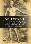 Jak dawniej leczono czyli plomby z mchu i inne historie - ebook