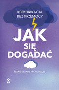 Jak się dogadać. Komunikacja bez przemocy - ebook