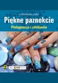 Piękne paznokcie. Pielęgnacja i zdobienie - ebook