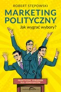 Marketing polityczny. Jak wygrać wybory? Praktyczny poradnik dla kandydatów - ebook