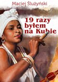 19 razy byłem na Kubie - ebook