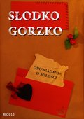 Słodko gorzko. Opowiadania o miłości. - darmowy ebook