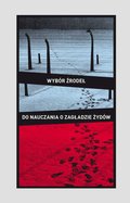 Wybór źródeł do nauczania o zagładzie Żydów na okupowanych ziemiach polskich - ebook