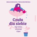 Czuła dla siebie. Żyj wolna od presji i lęku - audiobook