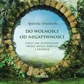 Do wolności od negatywności, czyli jak oczyszczać swoje myśli, emocje i energię - audiobook