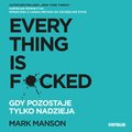 Everything is F*cked. Gdy pozostaje tylko nadzieja - audiobook