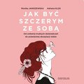 Jak być szczerym ze sobą. Od unikania trudnych doświadczeń do prawdziwej akceptacji siebie - audiobook