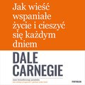 Jak wieść wspaniałe życie i cieszyć się każdym dniem - audiobook