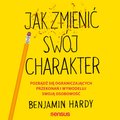 Jak zmienić swój charakter. Pozbądź się ograniczających przekonań i wymodeluj swoją osobowość - audiobook