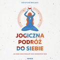 Jogiczna podróż do siebie. Jak dzięki jodze odnaleźć swój wewnętrzny dom - audiobook