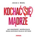 Kochać (się) mądrze. Jak uważność i współczucie mogą wspierać relacje intymne - audiobook