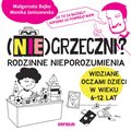 (Nie)grzeczni? Rodzinne nieporozumienia widziane oczami dzieci w wieku 6 - 12 lat - audiobook