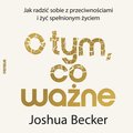 O tym, co ważne. Jak radzić sobie z przeciwnościami i żyć spełnionym życiem - audiobook