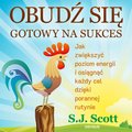 Obudź się gotowy na sukces. Jak zwiększyć poziom energii i osiągnąć każdy cel dzięki porannej rutynie - audiobook