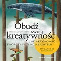 Obudź swoją kreatywność. Jak aktywować twórczy potencjał umysłu. Wydanie II rozszerzone - audiobook