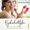 Psychodietetyka, czyli jak wyjść z błędnego koła odchudzania - audiobook