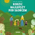 Rodzic najlepszy pod słońcem. Cztery kroki do szczęśliwego dzieciństwa Twojego dziecka - audiobook