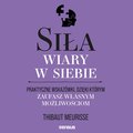 Siła wiary w siebie. Praktyczne wskazówki, dzięki którym zaufasz własnym możliwościom - audiobook