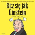 Ucz się jak Einstein. Jak zapamiętywać więcej, czytać szybciej i z łatwością zdobywać nowe umiejętności - audiobook