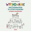 Wychowanie. Najtrudniejsza ze sztuk pięknych. Wydanie II rozszerzone - audiobook