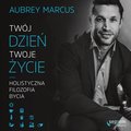 Twój dzień, Twoje życie. Holistyczna filozofia bycia - audiobook