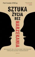 Sztuka życia bez narzekania - ebook