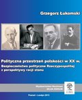 Polityczna przestrzeń polskości w XX wieku. Bezpieczeństwo polityczne Rzeczypospolitej z perspektywy racji stanu - ebook