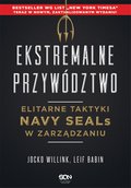 Ekstremalne przywództwo. Elitarne taktyki Navy SEALs w zarządzaniu. Wydanie II - ebook