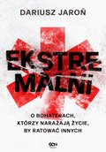 Ekstremalni. O bohaterach, którzy narażają życie, by ratować innych - ebook