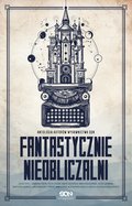 Fantastycznie nieobliczalni. Antologia opowiadań autorów SQN. Tom 1 - ebook