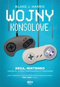 Wojny konsolowe. SEGA, Nintendo i batalia, która zdefiniowała pokolenie - ebook