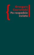 Po rozpadzie świata. O przestrzeni artystycznej w prozie Włodzimierza Odojewskiego - ebook