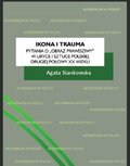 Ikona i trauma. Pytania o „obraz prawdziwy” w liryce i sztuce polskiej drugiej połowy XX wieku - ebook