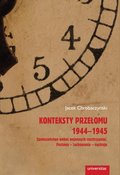 Konteksty przełomu 1944-1945. Społeczeństwo wobec wojennych rozstrzygnięć. Postawy - zachowania - nastroje - ebook